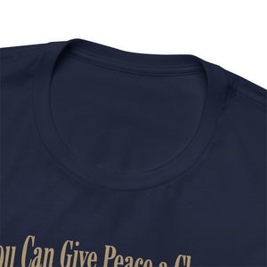 Give Peace A Chance ....I'll have your back - Unisex Jersey Short Sleeve Tee
