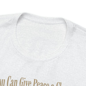 Give Peace A Chance ....I'll have your back - Unisex Jersey Short Sleeve Tee