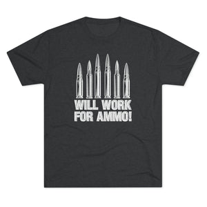 Will Work For Ammo - Tri-Blend Crew Tee