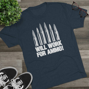 Will Work For Ammo - Tri-Blend Crew Tee